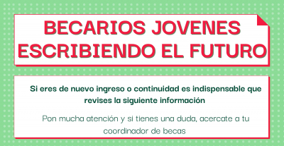 Información Importante para Becarios Jóvenes Escribiendo el Futuro